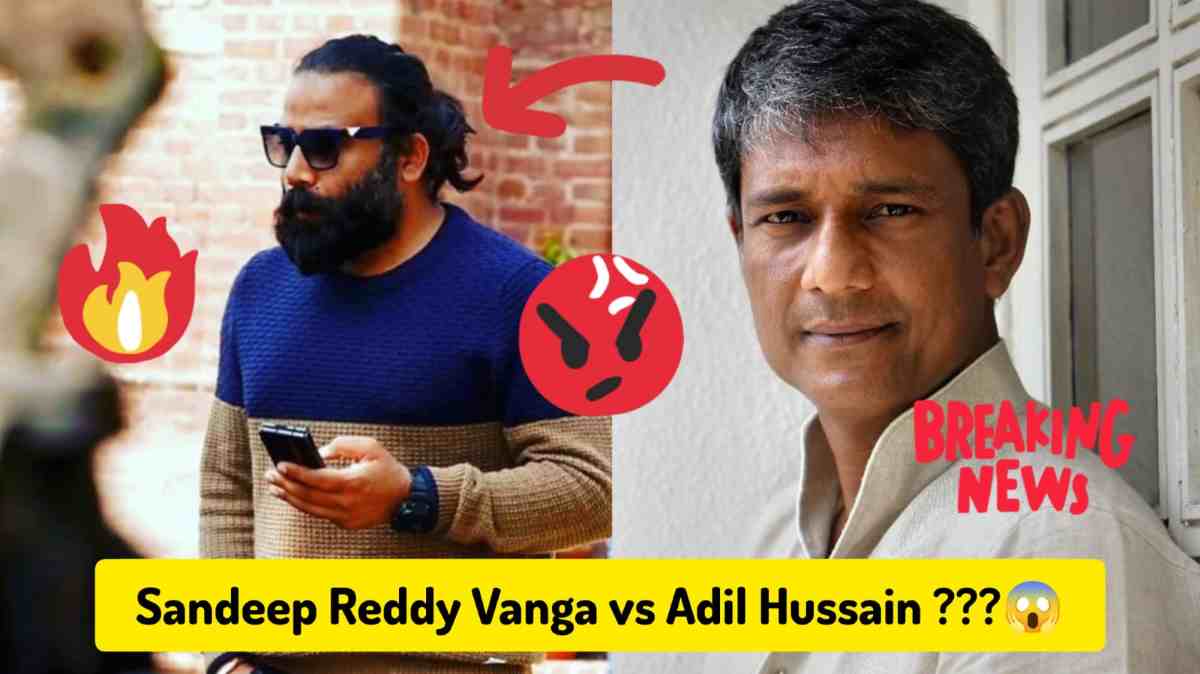 Sandeep Reddy Vanga vs Adil Hussain